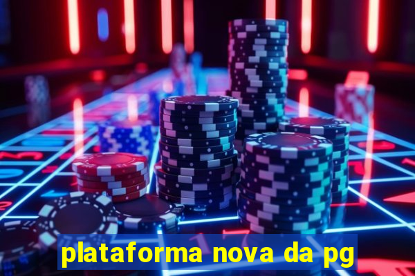 plataforma nova da pg